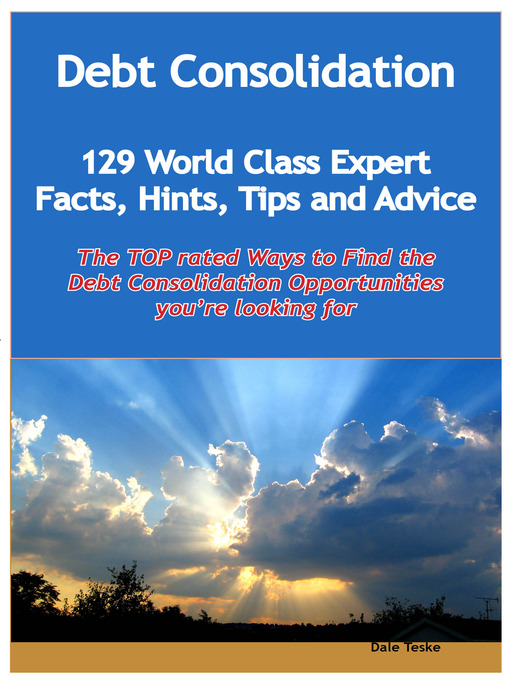 Debt Consolidation - 129 World Class Expert Facts, Hints, Tips and Advice - the TOP rated Ways To F